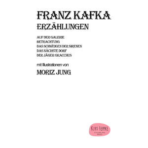 Franz Kafka  Erzählungen mit Illustrationen von Moriz Jung